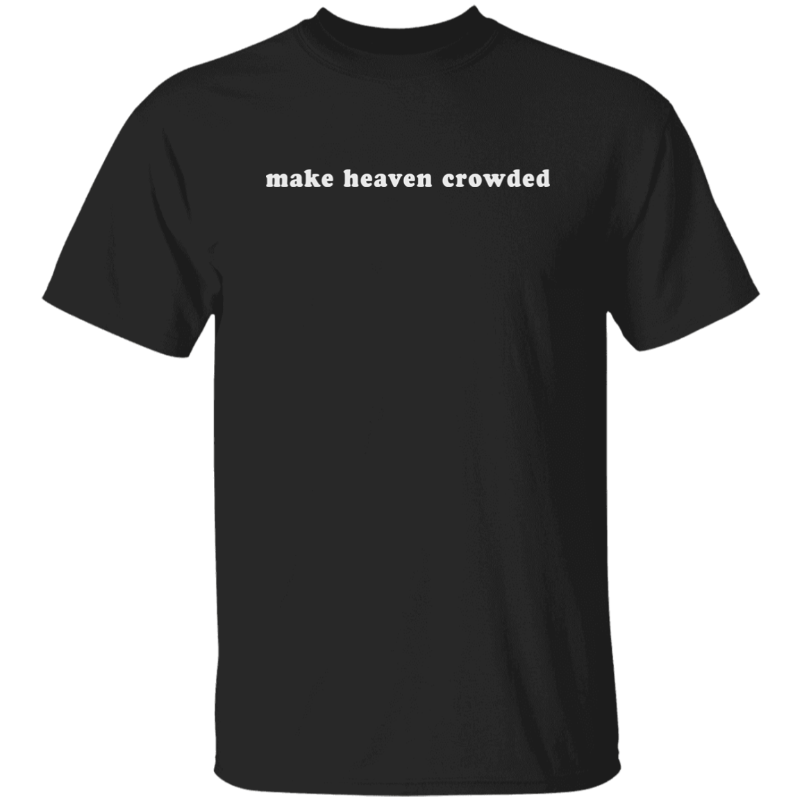 make heaven crowded (white graphic) 5.3 oz. T-Shirt