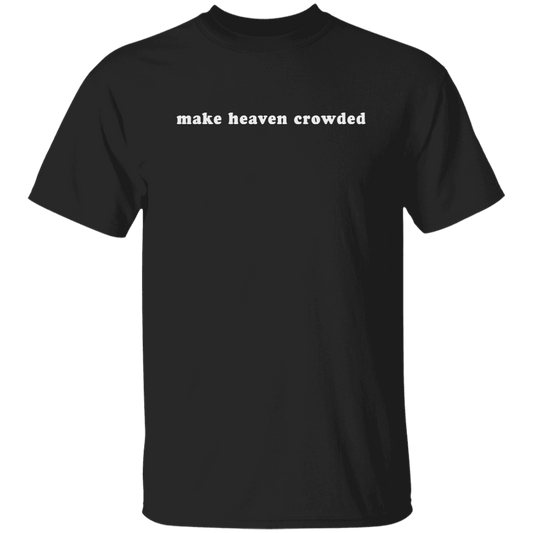 make heaven crowded (white graphic) 5.3 oz. T-Shirt