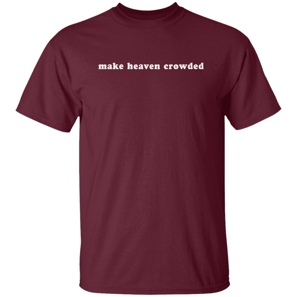 make heaven crowded (white graphic) 5.3 oz. T-Shirt