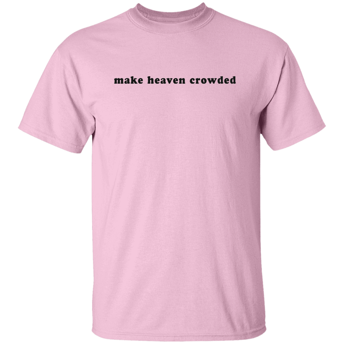 make heaven crowded 5.3 oz. T-Shirt