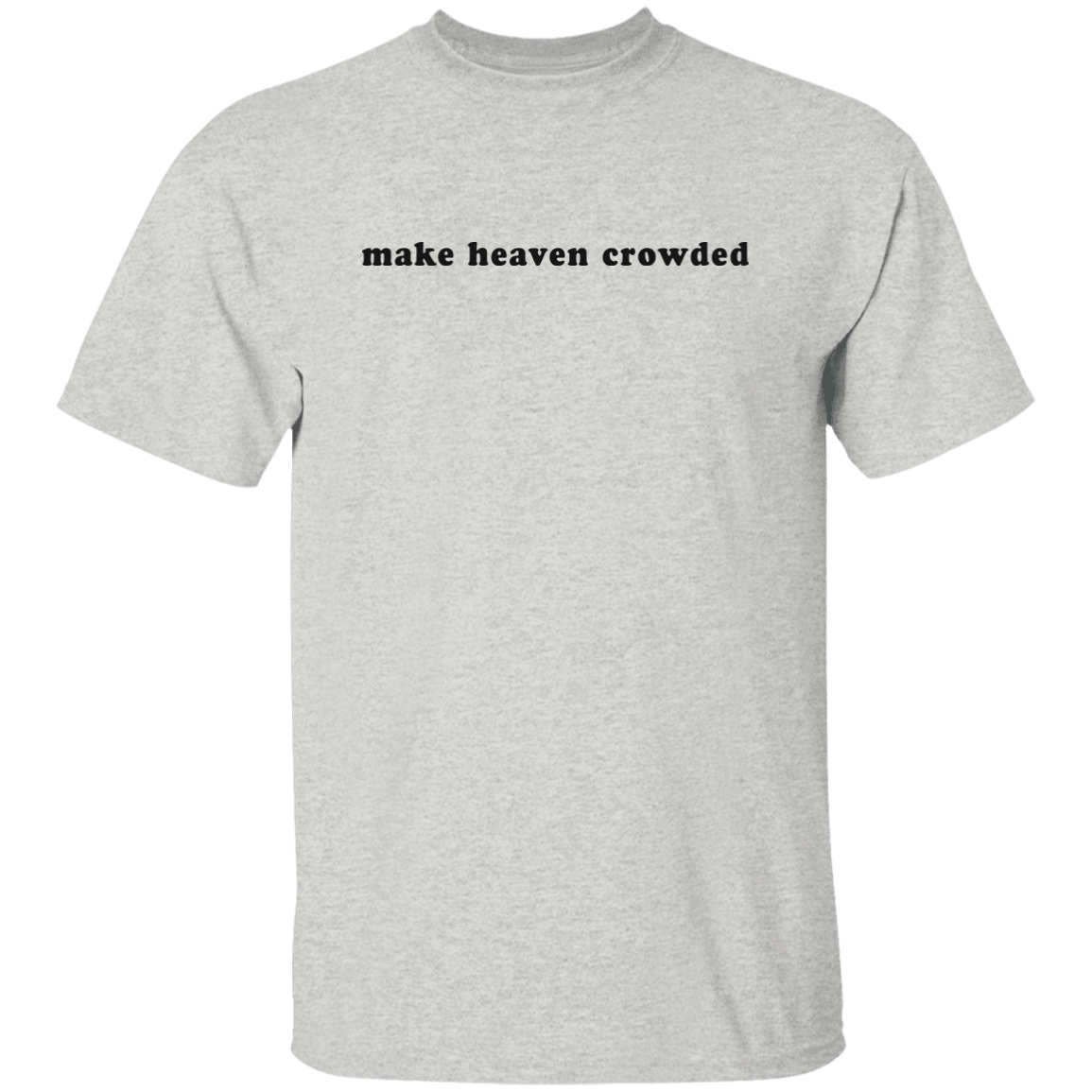 make heaven crowded 5.3 oz. T-Shirt