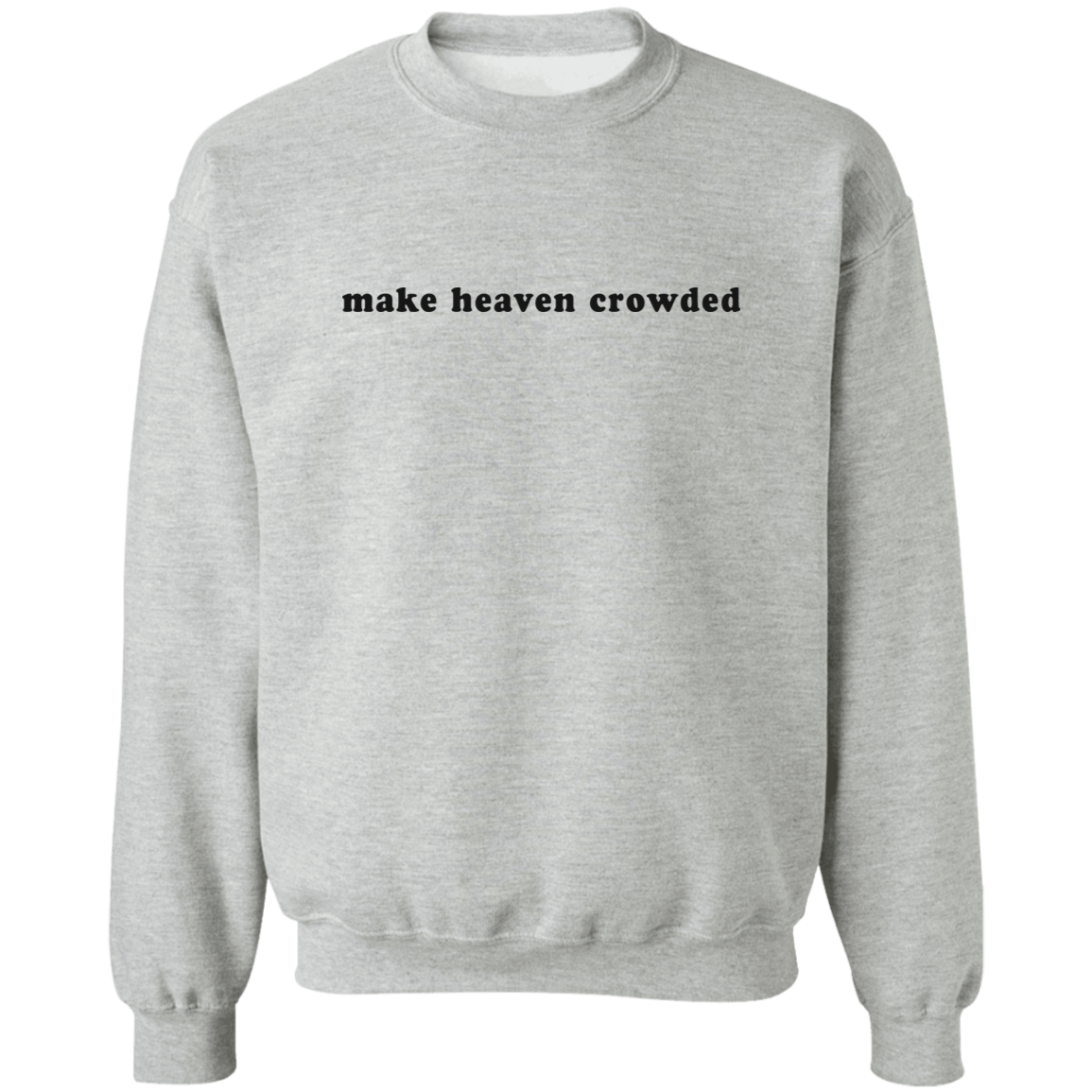 make heaven crowded Crewneck Pullover Sweatshirt