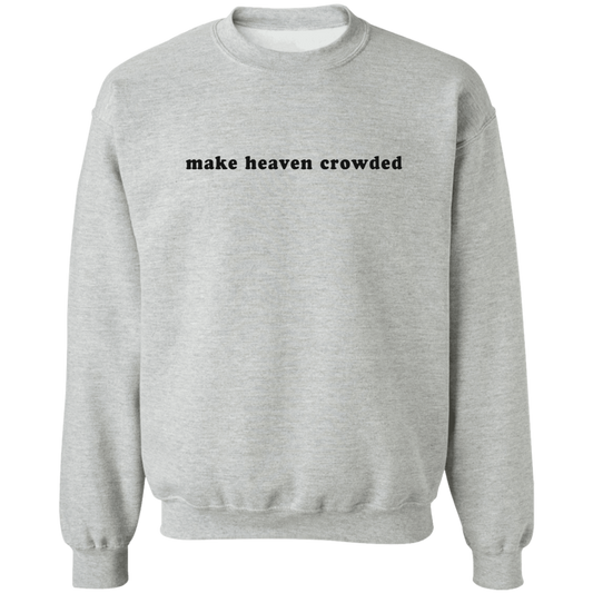 make heaven crowded Crewneck Pullover Sweatshirt