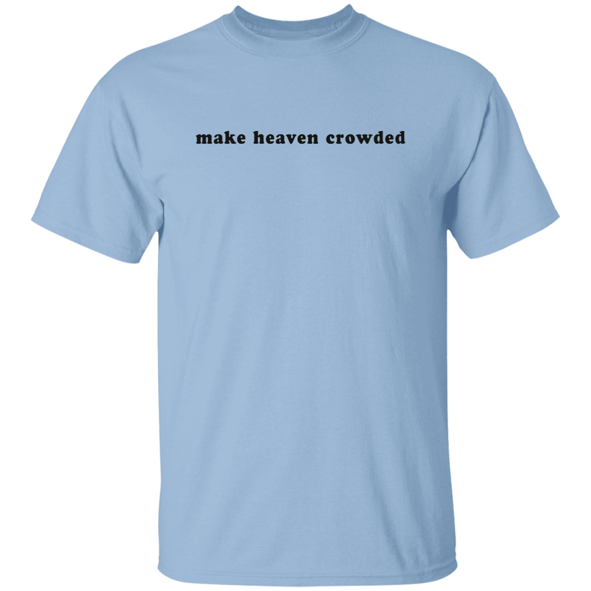 make heaven crowded 5.3 oz. T-Shirt