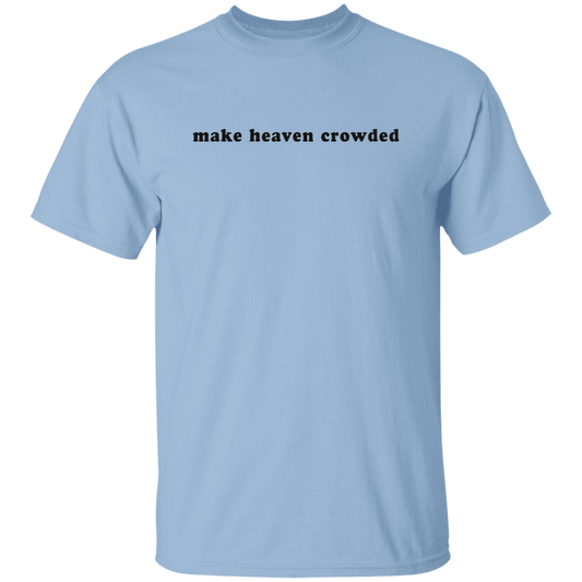 make heaven crowded 5.3 oz. T-Shirt