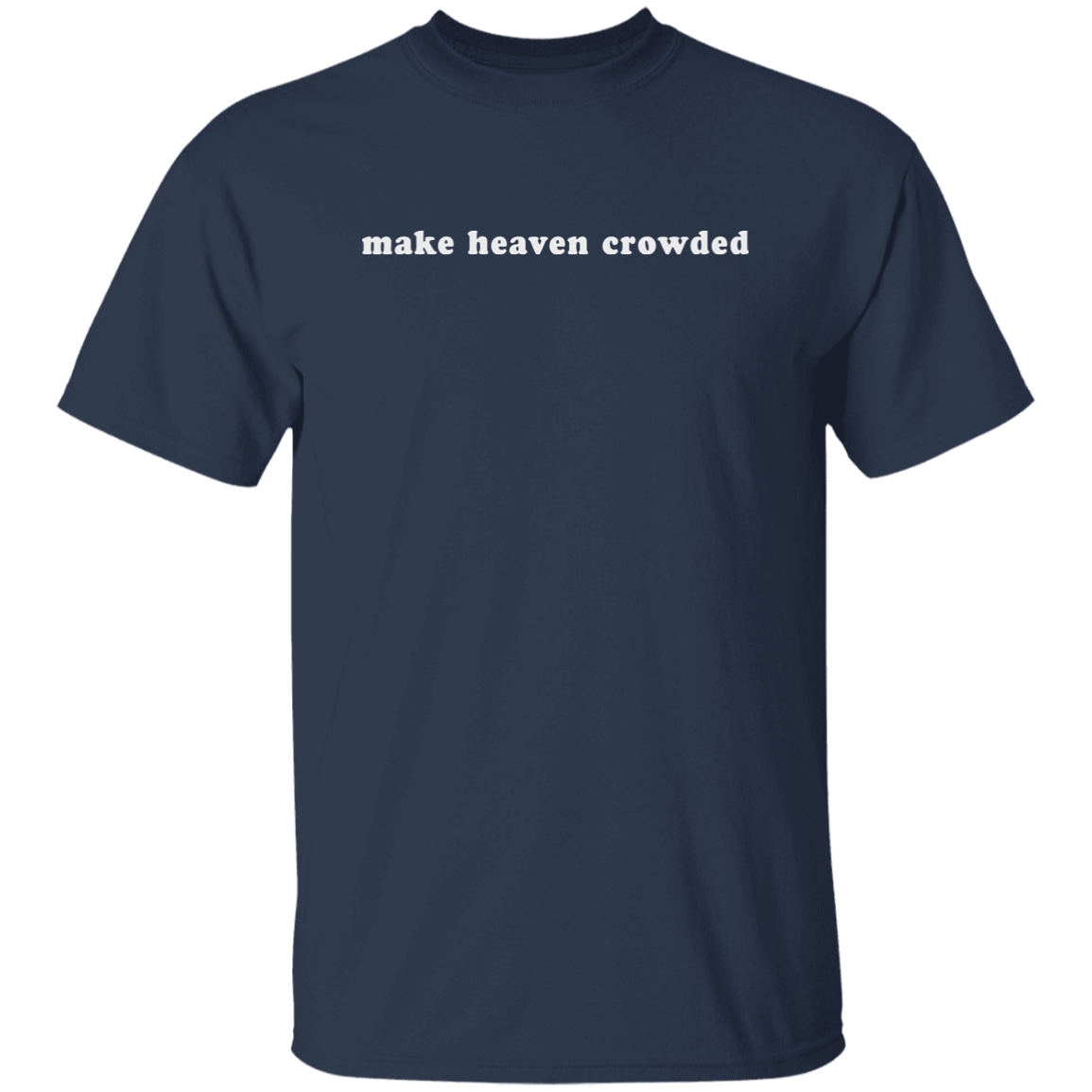 make heaven crowded (white graphic) 5.3 oz. T-Shirt