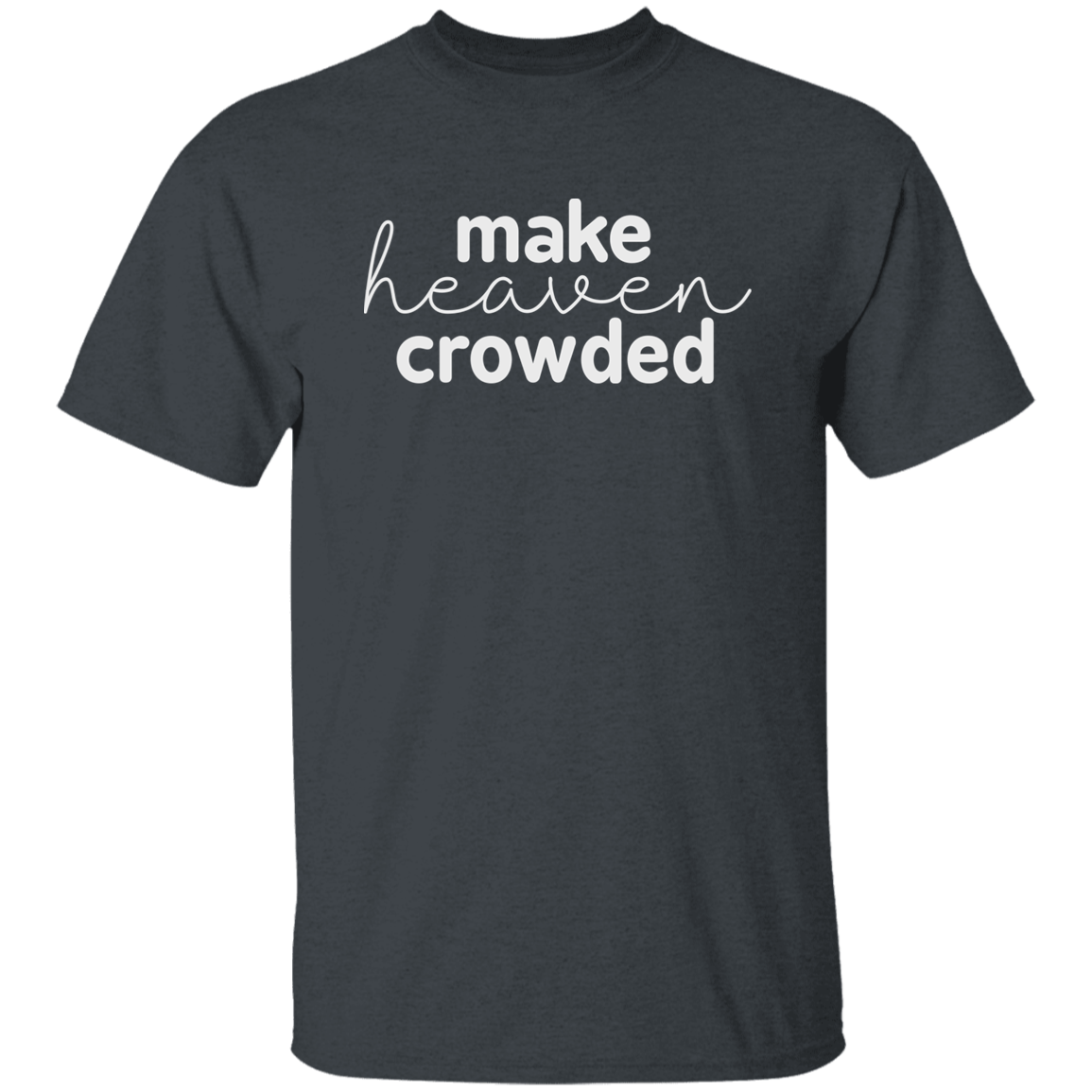 Make Heaven Crowded (white 3 lines) 5.3 oz. T-Shirt