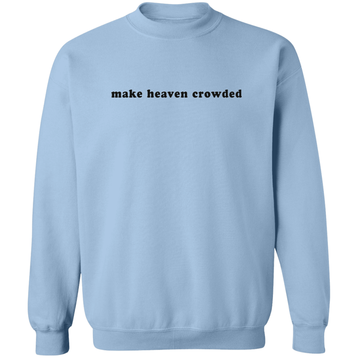 make heaven crowded Crewneck Pullover Sweatshirt