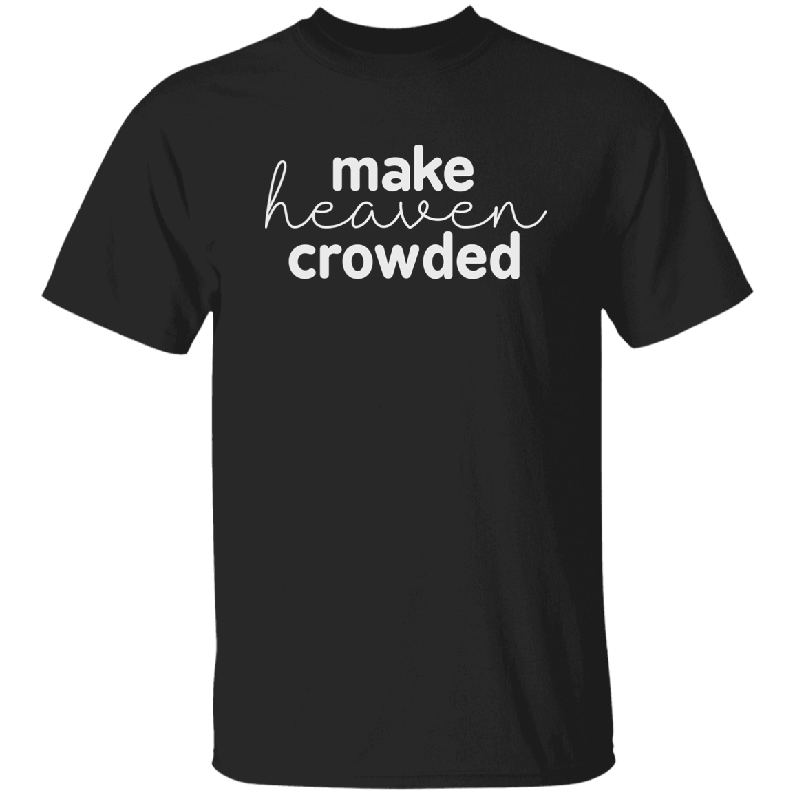 Make Heaven Crowded (white 3 lines) 5.3 oz. T-Shirt