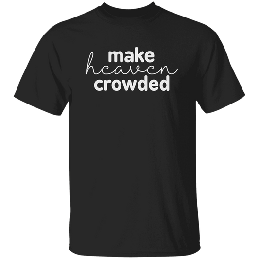 Make Heaven Crowded (white 3 lines) 5.3 oz. T-Shirt