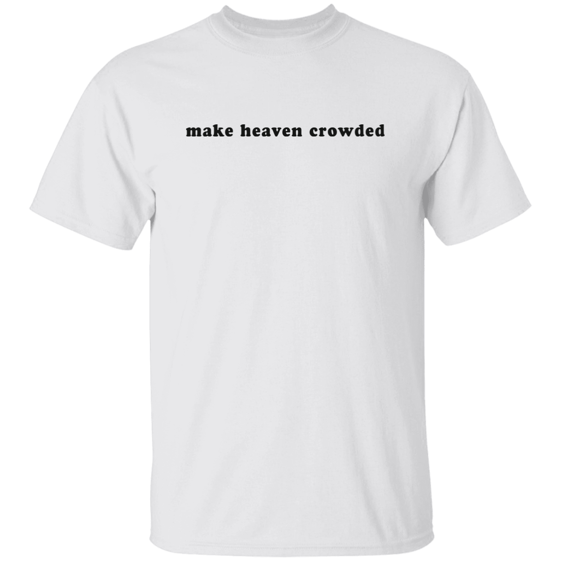 make heaven crowded 5.3 oz. T-Shirt