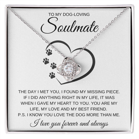 To My Dog-Loving Soulmate | Funny Gift for Soulmate, Wife, Girlfriend | Love the Dog More Than Me | Love Knot Necklace